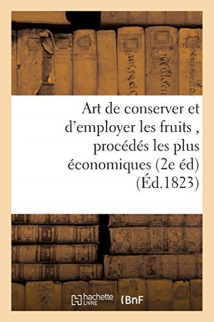 Cover for Audot · Art de Conserver Et d'Employer Les Fruits, Contenant Tous Les Procedes Les Plus Economiques (Paperback Book) (2018)