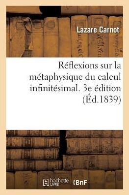 Cover for Lazare Carnot · Reflexions Sur La Metaphysique Du Calcul Infinitesimal. 3e Edition (Taschenbuch) (2017)