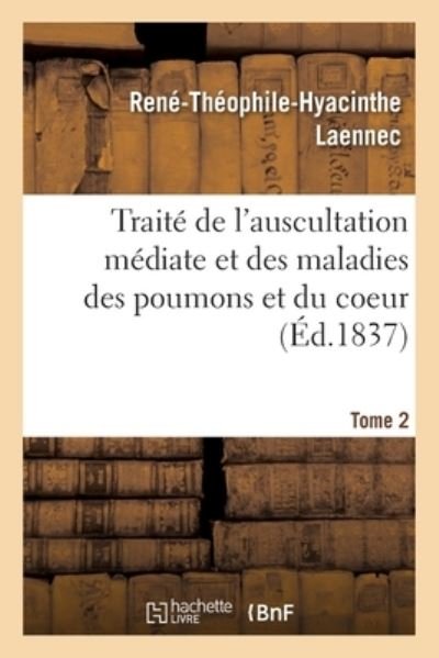 Cover for Rene-Theophile-Hyacinthe Laennec · Traite de l'Auscultation Mediate Et Des Maladies Des Poumons Et Du Coeur. Tome 2 (Paperback Book) (2020)