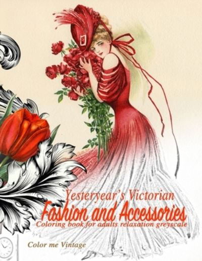 Cover for Color Me Vintage · Yesteryear's Victorian Fashion and Accessories: coloring book for adults relaxation Greyscale (Paperback Book) (2020)