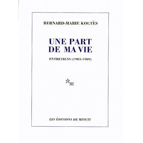 Une Part De Ma Vie: Entretiens, 1983-1989 - Bernard-marie Koltes - Books - Ed Du Minuit - 9782707316684 - 1999