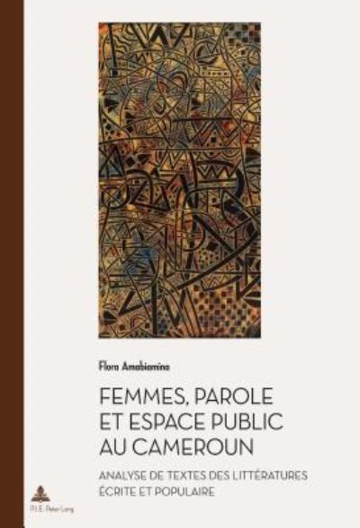 Cover for Flora Amabiamina · Femmes, Parole Et Espace Public Au Cameroun: Analyse de Textes Des Litteratures Ecrite Et Populaire - Documents Pour L'Histoire Des Francophonies (Taschenbuch) (2017)