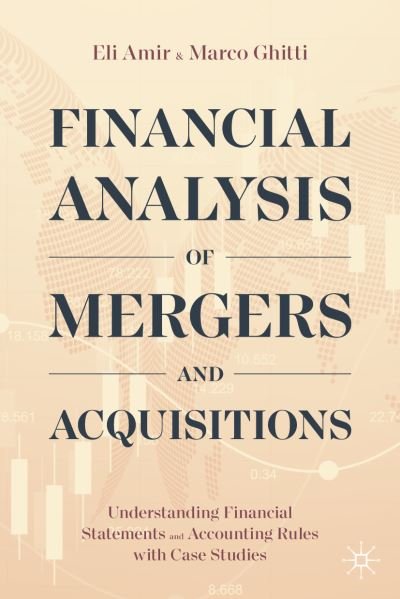 Cover for Eli Amir · Financial Analysis of Mergers and Acquisitions: Understanding Financial Statements and Accounting Rules with Case Studies (Hardcover bog) [1st ed. 2020 edition] (2021)
