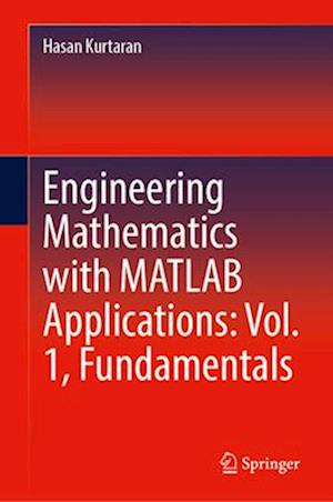 Cover for Hasan Kurtaran · Engineering Mathematics with MATLAB Applications: Vol. 1, Fundamentals (Hardcover Book) (2025)