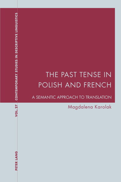 The Past Tense in Polish and French: A Semantic Approach to Translation - Contemporary Studies in Descriptive Linguistics - Magdalena Karolak - Books - Peter Lang AG, Internationaler Verlag de - 9783034309684 - August 15, 2013