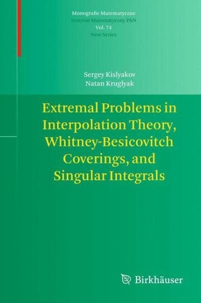 Cover for Sergey Kislyakov · Extremal Problems in Interpolation Theory, Whitney-Besicovitch Coverings, and Singular Integrals - Monografie Matematyczne (Inbunden Bok) [2013 edition] (2012)