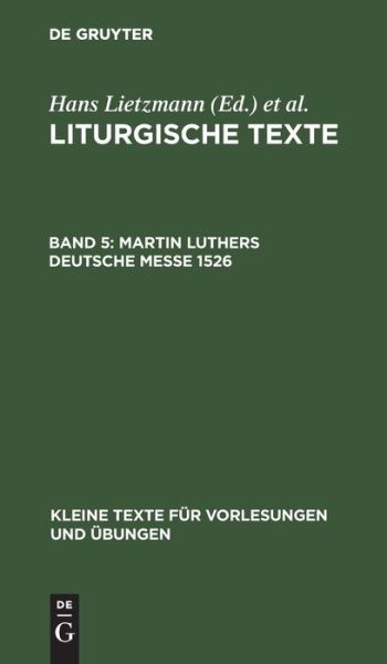 Cover for Hans Lietzmann · Liturgische Texte; V : Martin Luthers Deutsche Messe 1526 (Book) (1909)