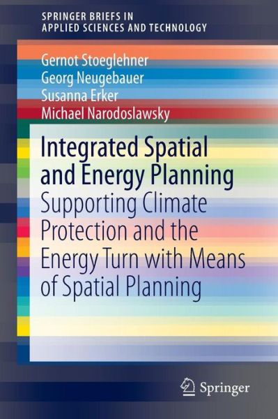 Cover for Gernot Stoeglehner · Integrated Spatial and Energy Planning: Supporting Climate Protection and the Energy Turn with Means of Spatial Planning - SpringerBriefs in Applied Sciences and Technology (Pocketbok) [1st ed. 2016 edition] (2016)