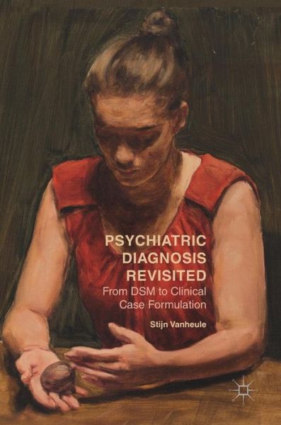 Cover for Stijn Vanheule · Psychiatric Diagnosis Revisited: From DSM to Clinical Case Formulation (Inbunden Bok) [1st ed. 2017 edition] (2017)