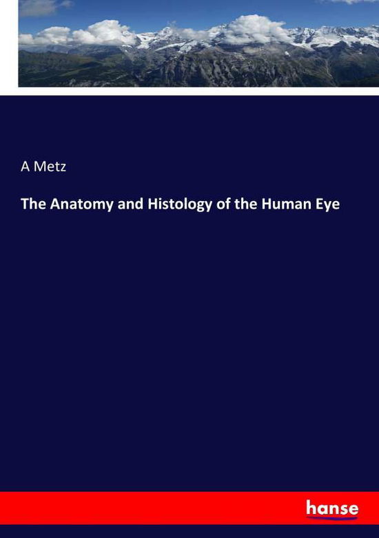 The Anatomy and Histology of the H - Metz - Livros -  - 9783337365684 - 24 de outubro de 2017