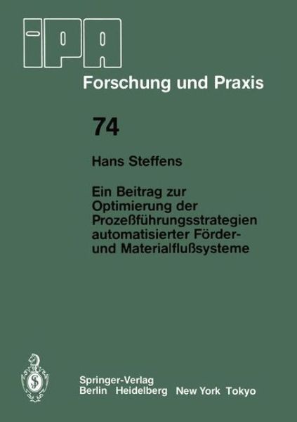 Cover for H. Steffens · Ein Beitrag Zur Optimierung Der Prozessfuhrungsstrategien Automatisierter Forder- Und Materialflusssysteme - Ipa-iao - Forschung Und Praxis (Paperback Book) [German edition] (1983)