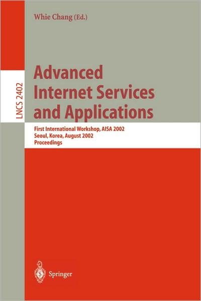 Cover for Whie Chang · Advanced Internet Services and Applications: First International Workshop, AISA 2002, Seoul, Korea, August 1-2, 2002. Proceedings - Lecture Notes in Computer Science (Paperback Bog) [2002 edition] (2002)