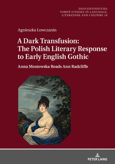 Cover for Agnieszka Lowczanin · A Dark Transfusion: The Polish Literary Response to Early English Gothic: Anna Mostowska Reads Ann Radcliffe - Dis / Continuities (Hardcover Book) [New edition] (2018)