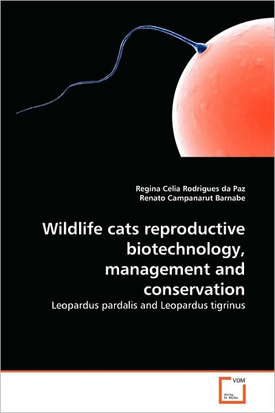Cover for Renato Campanarut Barnabe · Wildlife Cats Reproductive Biotechnology, Management and Conservation: Leopardus Pardalis and Leopardus Tigrinus (Paperback Book) (2010)