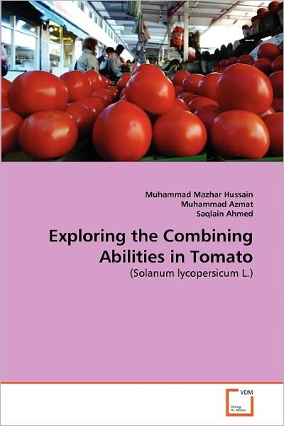 Cover for Saqlain Ahmed · Exploring the Combining Abilities in Tomato: (Solanum Lycopersicum L.) (Taschenbuch) (2011)