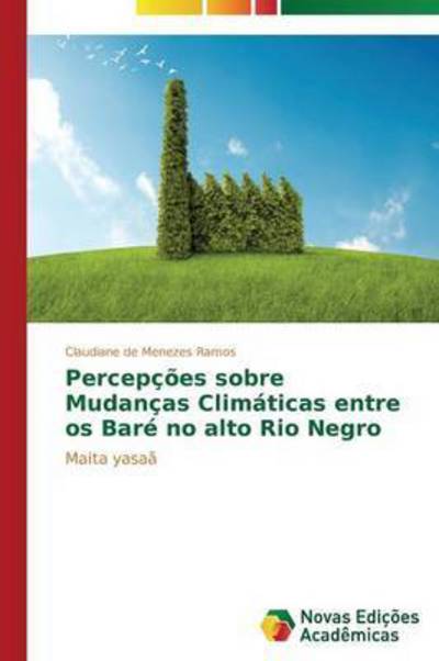 Cover for De Menezes Ramos Claudiane · Percepcoes Sobre Mudancas Climaticas Entre Os Bare No Alto Rio Negro (Paperback Book) (2014)