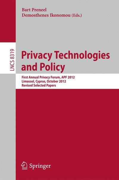 Privacy Technologies and Policy: First Annual Privacy Forum, Apf 2012, Limassol, Cyprus, October 10-11, 2012, Revised Selected Papers - Lecture Notes in Computer Science / Security and Cryptology - Bart Preneel - Books - Springer-Verlag Berlin and Heidelberg Gm - 9783642540684 - January 23, 2014