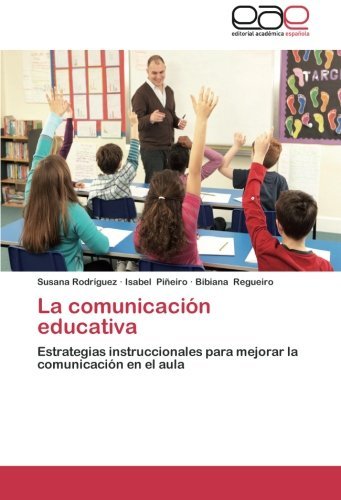 Cover for Bibiana Regueiro · La Comunicación Educativa: Estrategias Instruccionales Para Mejorar La Comunicación en El Aula (Paperback Book) [Spanish edition] (2014)