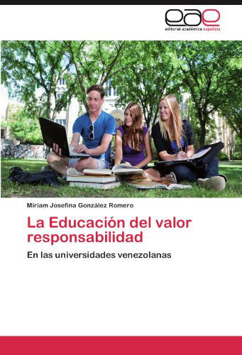 Cover for Miriam Josefina González Romero · La Educación Del Valor Responsabilidad: en Las Universidades Venezolanas (Paperback Book) [Spanish edition] (2012)