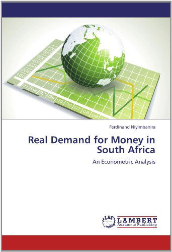 Real Demand for Money in South Africa: an Econometric Analysis - Ferdinand Niyimbanira - Livres - LAP LAMBERT Academic Publishing - 9783659102684 - 30 mai 2012