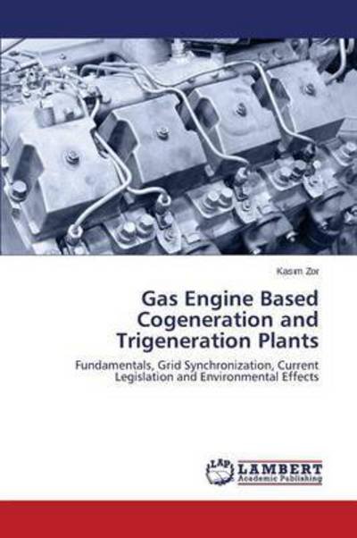 Cover for Zor Kas M · Gas Engine Based Cogeneration and Trigeneration Plants (Taschenbuch) (2015)