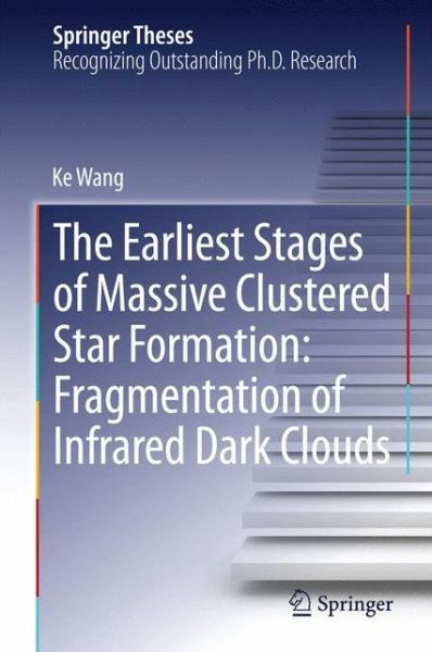 Cover for Ke Wang · The Earliest Stages of Massive Clustered Star Formation: Fragmentation of Infrared Dark Clouds - Springer Theses (Inbunden Bok) [2015 edition] (2014)