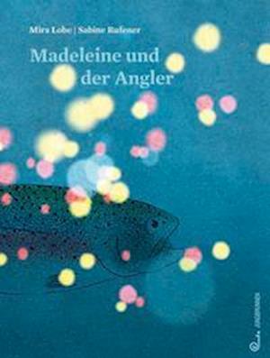 Cover for Lobe, Mira; Rufener, Sabine · Madeleine Und Der Angler (Book)