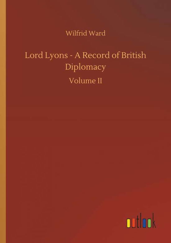 Cover for Wilfrid Ward · Lord Lyons - A Record of British Diplomacy (Paperback Book) (2018)