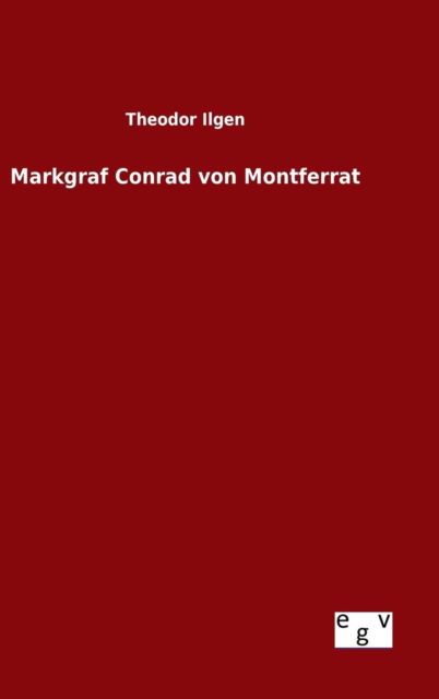 Cover for Theodor Ilgen · Markgraf Conrad Von Montferrat (Hardcover Book) (2015)