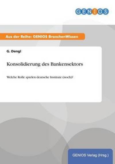 Cover for G Dengl · Konsolidierung des Bankensektors: Welche Rolle spielen deutsche Institute (noch)? (Paperback Book) (2015)