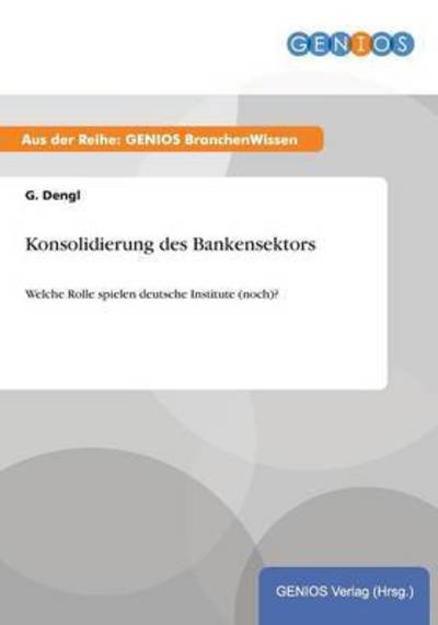 Cover for G Dengl · Konsolidierung des Bankensektors: Welche Rolle spielen deutsche Institute (noch)? (Paperback Book) (2015)