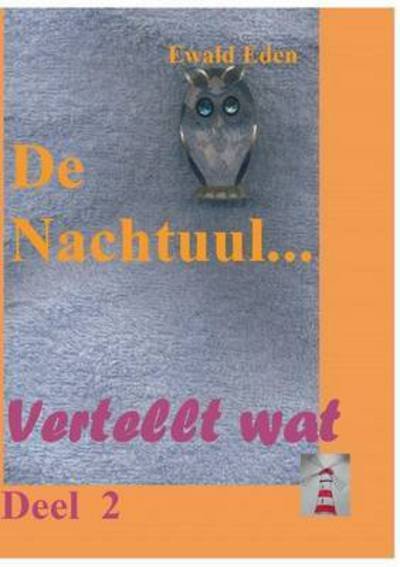Cover for Ewald Eden · De Nachtuul: Vertellt wat Deel 2 (Paperback Book) (2016)