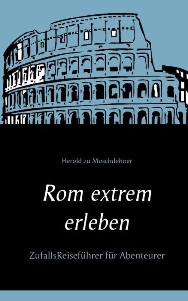 Cover for Herold Zu Moschdehner · Rom Extrem Erleben (Pocketbok) (2015)