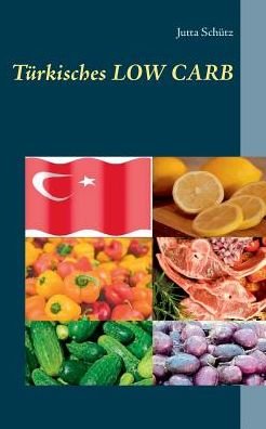 Türkisches LOW CARB - Schütz - Bücher -  - 9783749429684 - 11. März 2019