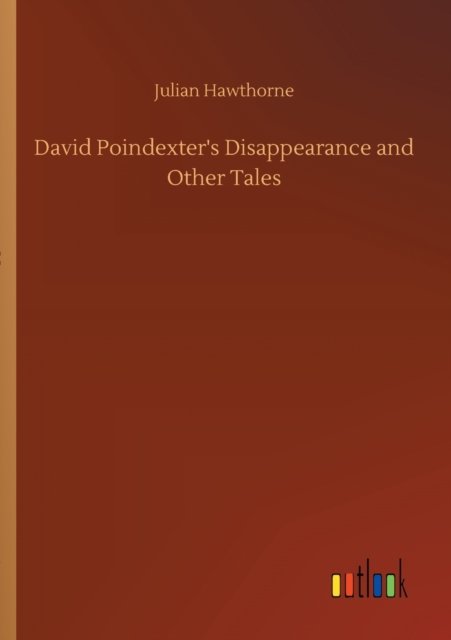 David Poindexter's Disappearance and Other Tales - Julian Hawthorne - Książki - Outlook Verlag - 9783752302684 - 16 lipca 2020