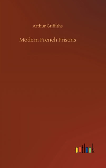 Cover for Arthur Griffiths · Modern French Prisons (Inbunden Bok) (2020)