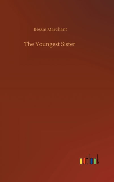 The Youngest Sister - Bessie Marchant - Books - Outlook Verlag - 9783752443684 - August 15, 2020