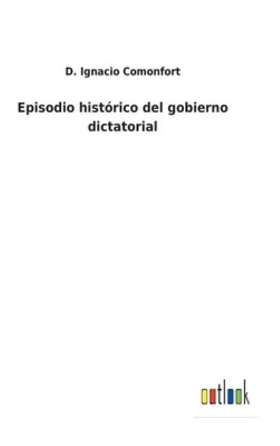 Cover for D Ignacio Comonfort · Episodio historico del gobierno dictatorial (Hardcover bog) (2022)