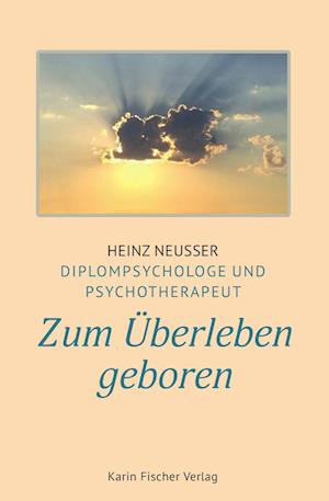 Cover for Heinz Neusser · Zum Überleben geboren (Book) (2024)