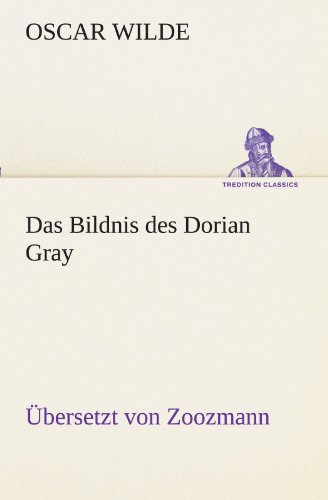 Cover for Oscar Wilde · Das Bildnis Des Dorian Gray. Übersetzt Von Zoozmann (Tredition Classics) (German Edition) (Pocketbok) [German edition] (2012)