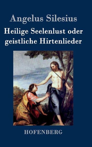 Cover for Angelus Silesius · Heilige Seelenlust Oder Geistliche Hirtenlieder (Hardcover Book) (2016)