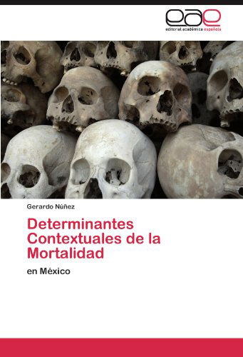 Cover for Gerardo Núñez · Determinantes Contextuales De La Mortalidad: en México (Taschenbuch) [Spanish edition] (2011)