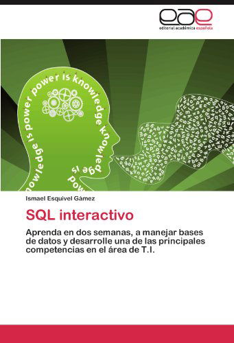 Cover for Ismael Esquivel Gámez · Sql Interactivo: Aprenda en Dos Semanas, a Manejar Bases De Datos Y Desarrolle Una De Las Principales Competencias en El Área De T.i. (Paperback Bog) [Spanish edition] (2011)