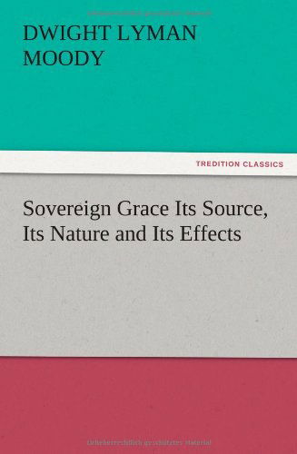 Cover for Dwight Lyman Moody · Sovereign Grace Its Source, Its Nature and Its Effects (Paperback Book) (2012)