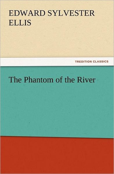 Cover for Edward Sylvester Ellis · The Phantom of the River (Tredition Classics) (Paperback Book) (2012)