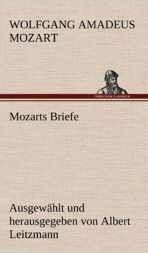 Mozarts Briefe - Wolfgang Amadeus Mozart - Bøger - TREDITION CLASSICS - 9783847257684 - 15. maj 2012