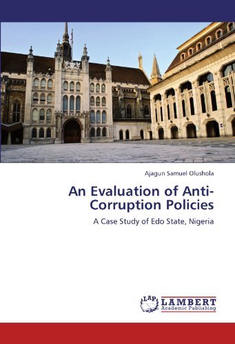 An Evaluation of Anti- Corruption Policies: a Case Study of Edo State, Nigeria - Ajagun Samuel Olushola - Books - LAP LAMBERT Academic Publishing - 9783847301684 - April 22, 2012