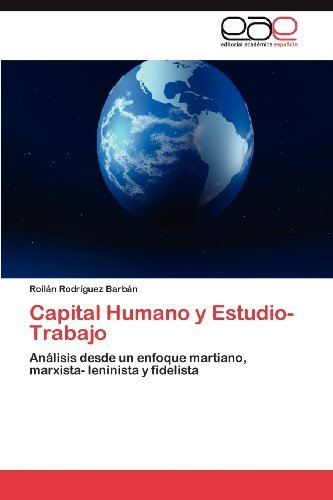 Cover for Roilán Rodríguez Barbán · Capital Humano Y Estudio- Trabajo: Análisis Desde Un Enfoque Martiano, Marxista- Leninista Y Fidelista (Pocketbok) [Spanish edition] (2012)