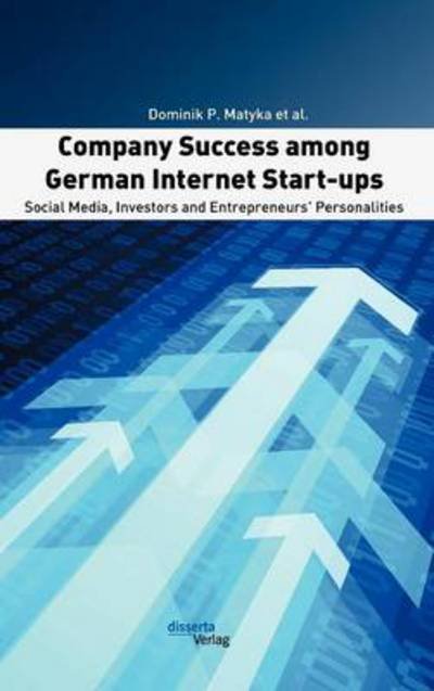 Cover for Dominik P. Matyka · Company Success Among German Internet Start-ups: Social Media, Investors and Entrepreneurs' Personalities (Hardcover Book) (2012)