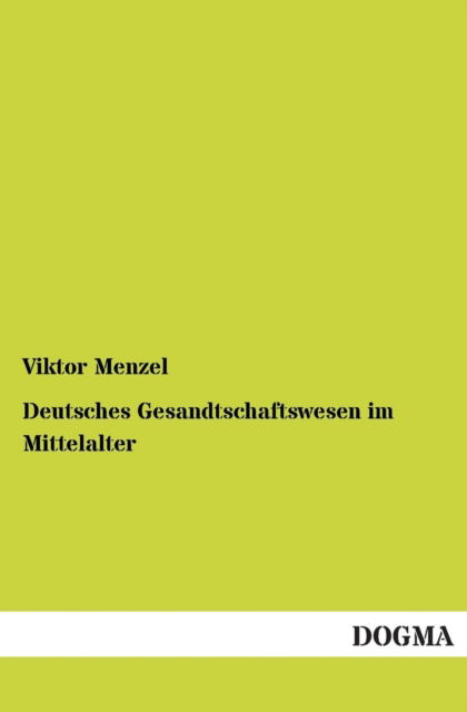 Cover for Viktor Menzel · Deutsches Gesandtschaftswesen Im Mittelalter (Paperback Book) [German edition] (2013)